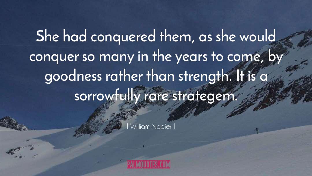 William Napier Quotes: She had conquered them, as