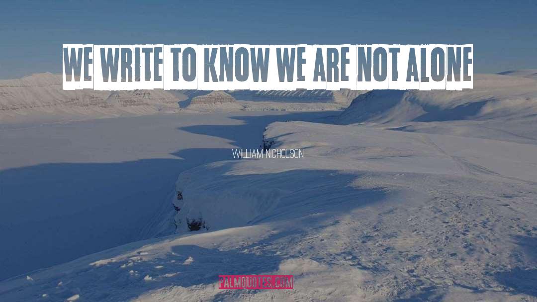 William Nicholson Quotes: We write to know we