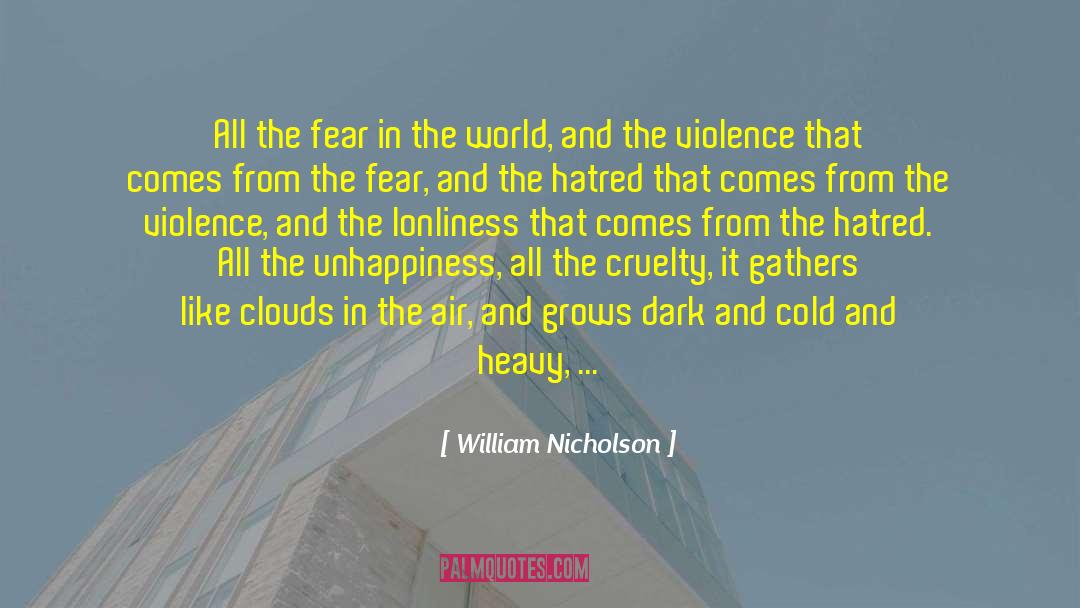 William Nicholson Quotes: All the fear in the