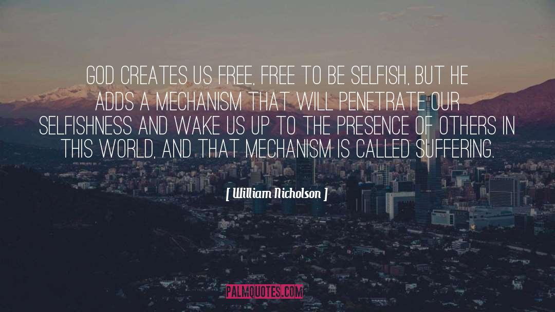 William Nicholson Quotes: God creates us free, free