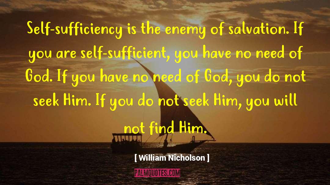 William Nicholson Quotes: Self-sufficiency is the enemy of