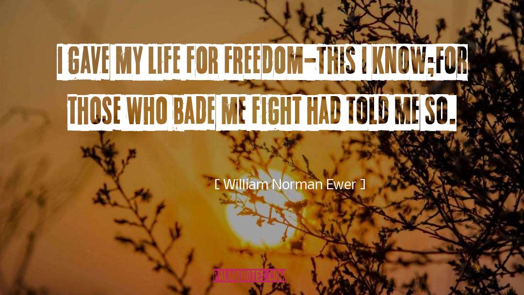 William Norman Ewer Quotes: I gave my life for