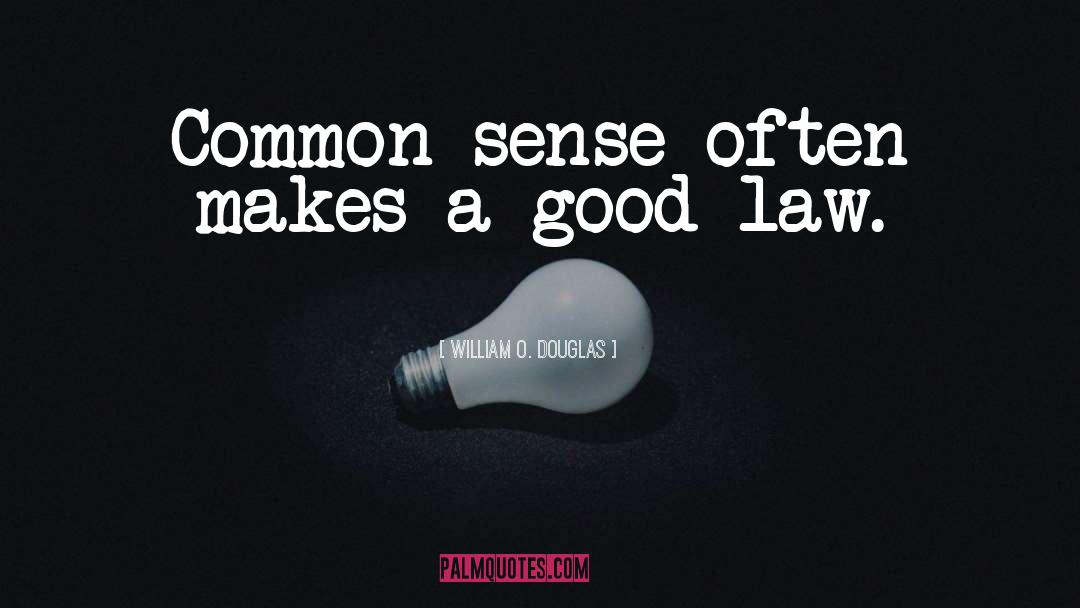 William O. Douglas Quotes: Common sense often makes a