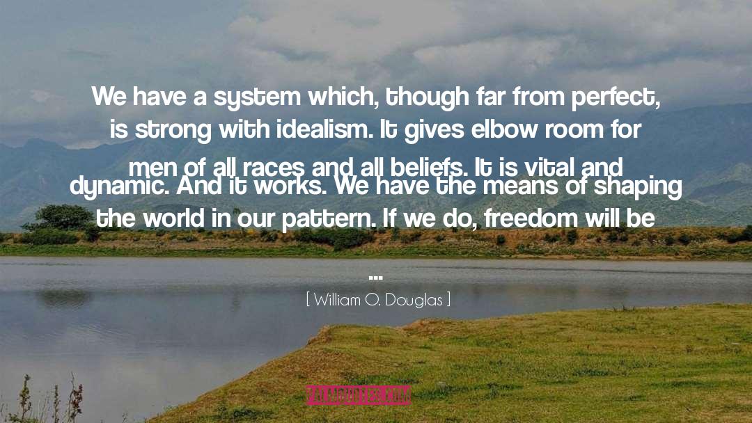 William O. Douglas Quotes: We have a system which,