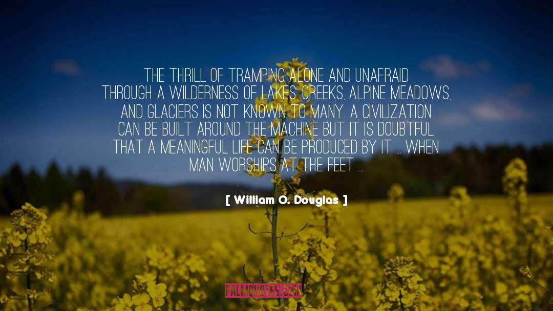 William O. Douglas Quotes: The thrill of tramping alone