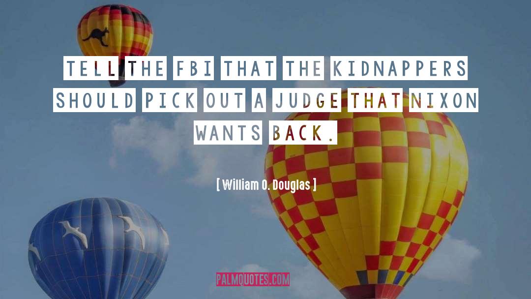 William O. Douglas Quotes: Tell the FBI that the