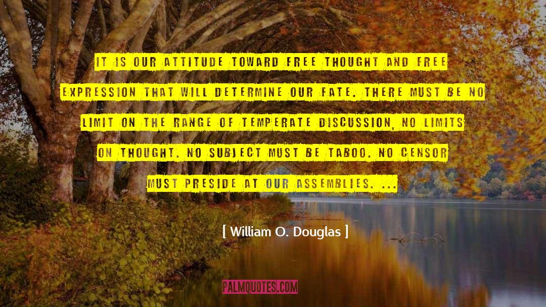 William O. Douglas Quotes: It is our attitude toward