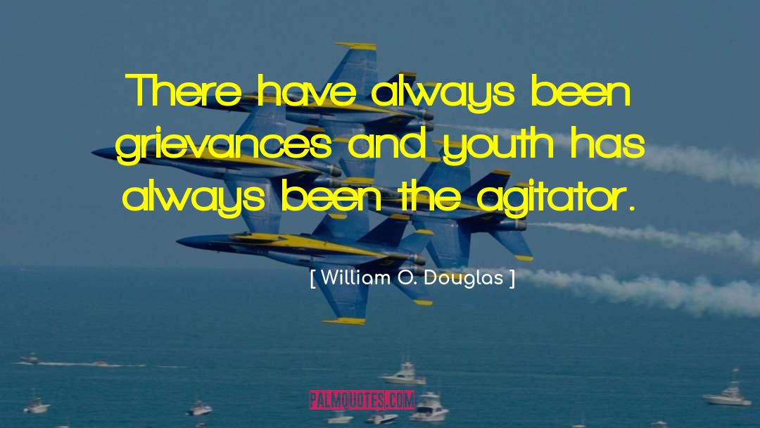 William O. Douglas Quotes: There have always been grievances