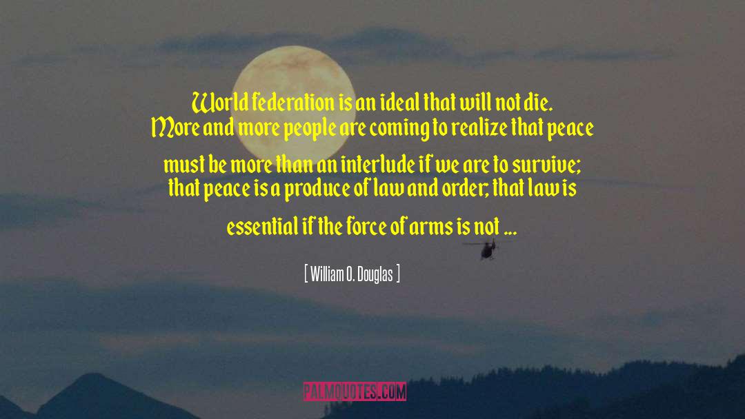 William O. Douglas Quotes: World federation is an ideal