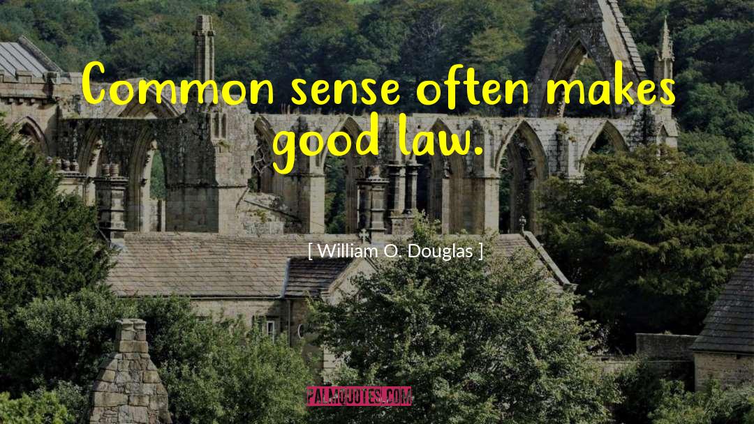 William O. Douglas Quotes: Common sense often makes good