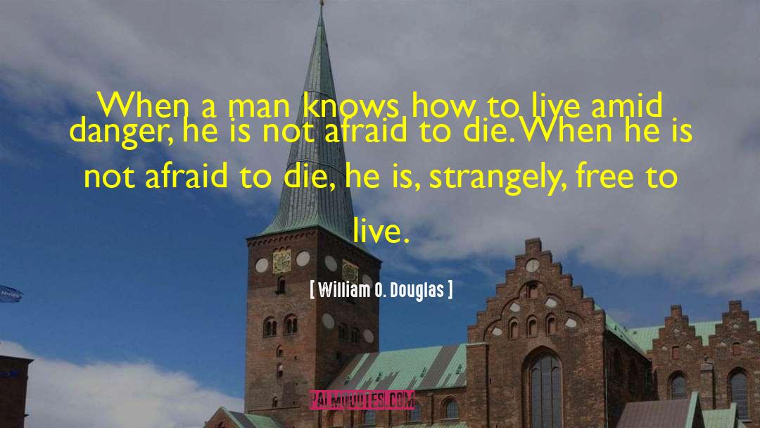 William O. Douglas Quotes: When a man knows how