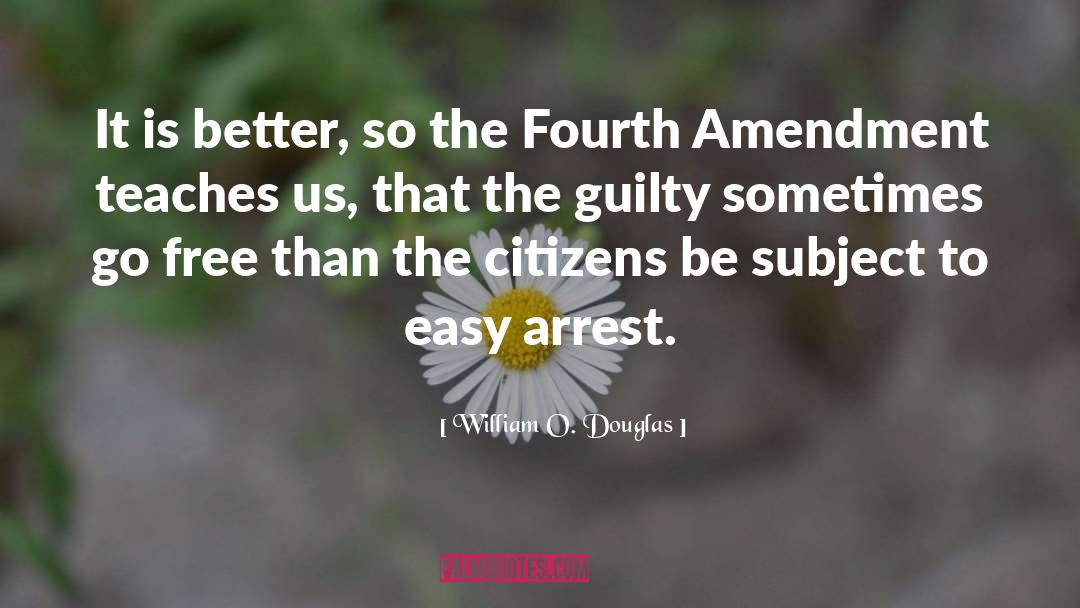 William O. Douglas Quotes: It is better, so the