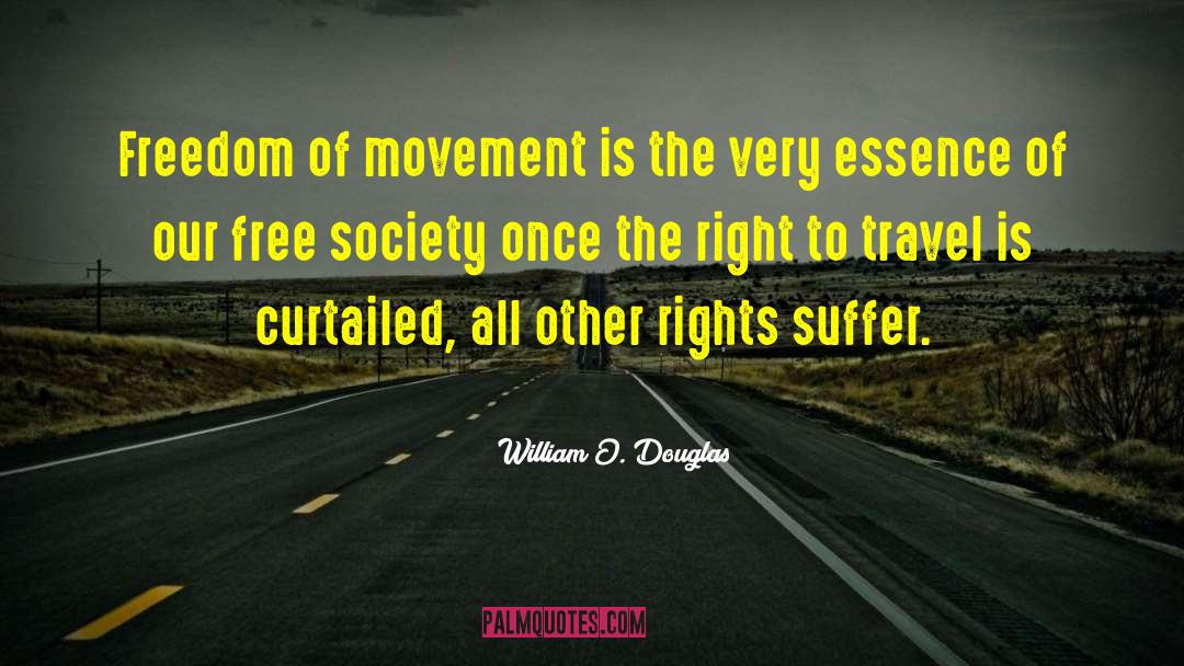 William O. Douglas Quotes: Freedom of movement is the