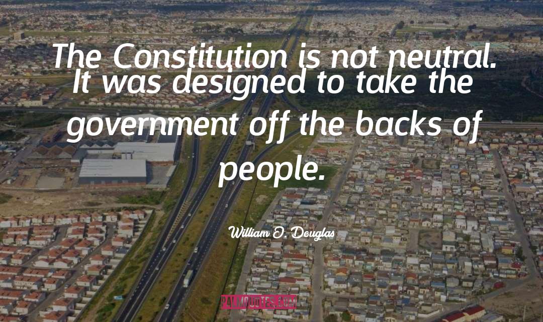 William O. Douglas Quotes: The Constitution is not neutral.