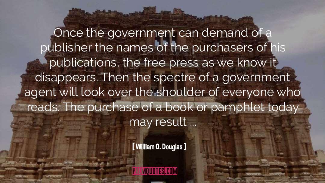 William O. Douglas Quotes: Once the government can demand