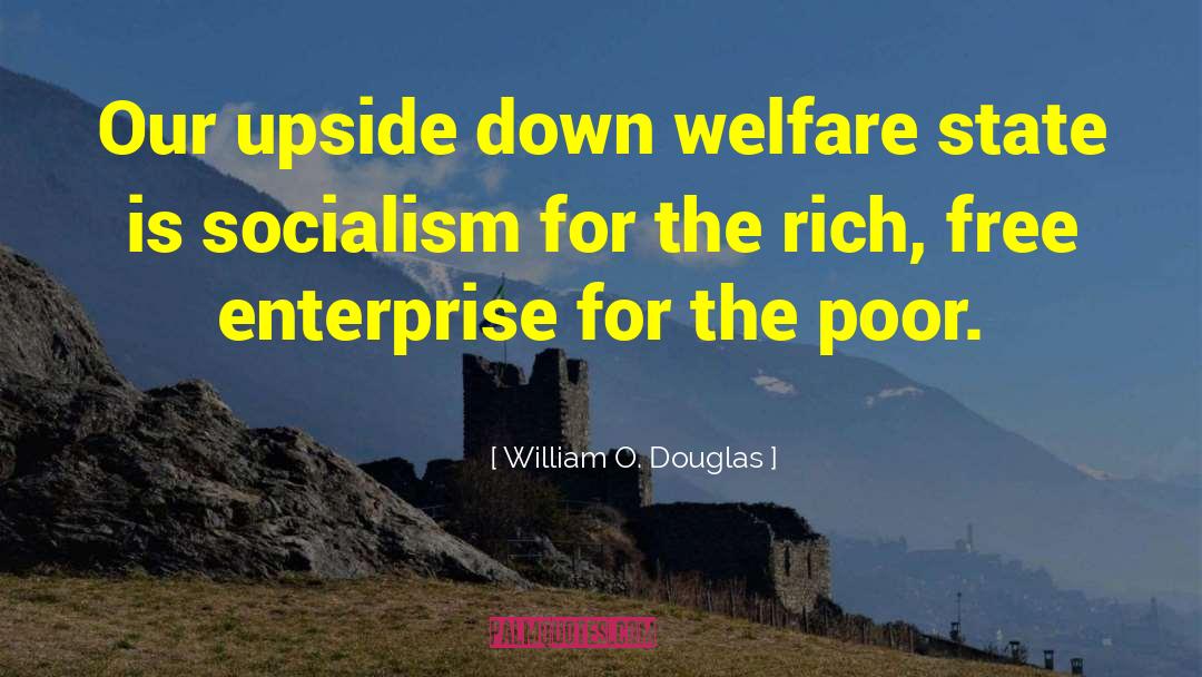 William O. Douglas Quotes: Our upside down welfare state