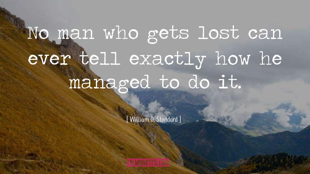 William O. Stoddard Quotes: No man who gets lost