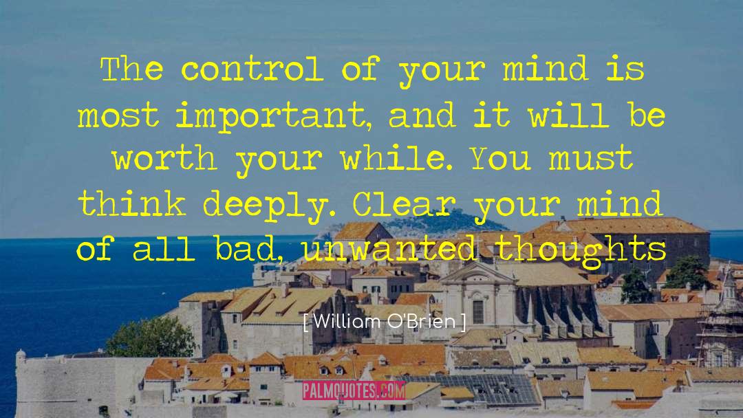 William O'Brien Quotes: The control of your mind