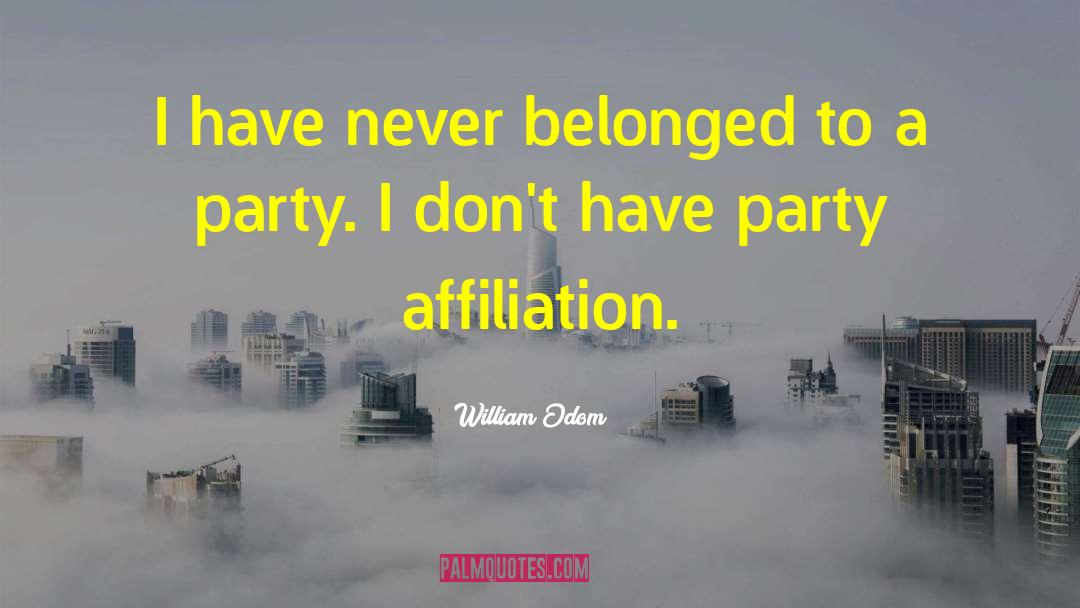 William Odom Quotes: I have never belonged to