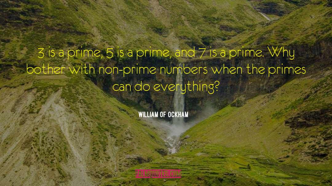 William Of Ockham Quotes: 3 is a prime, 5
