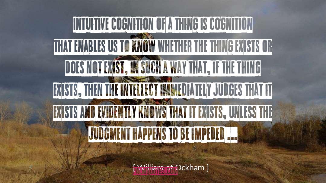 William Of Ockham Quotes: Intuitive cognition of a thing
