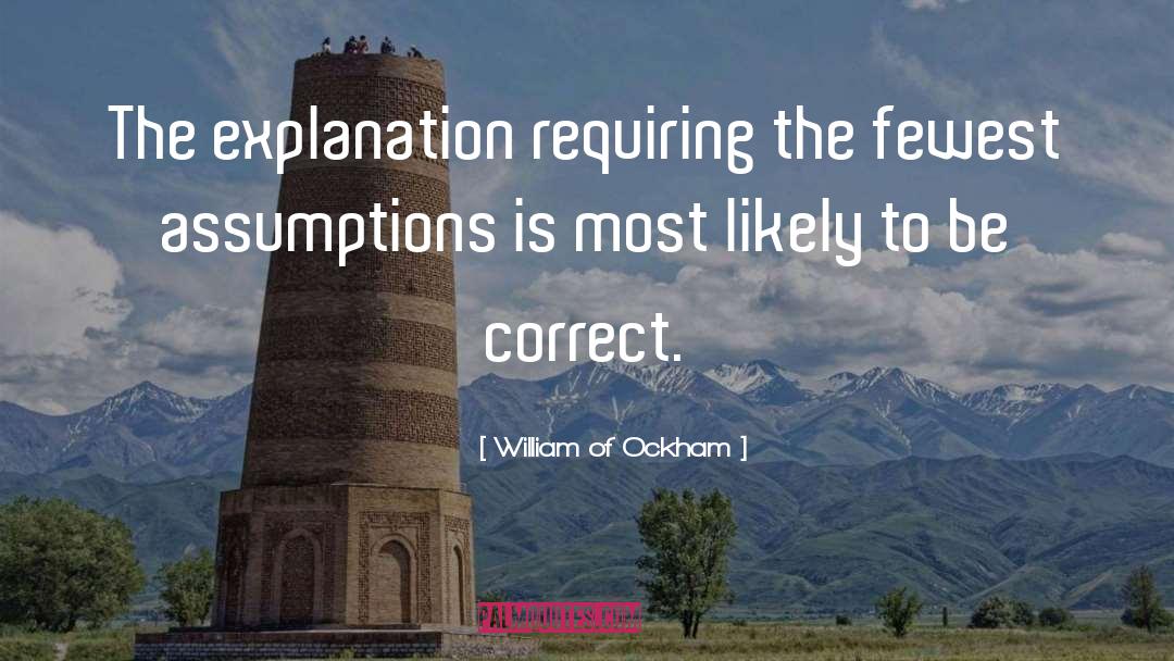 William Of Ockham Quotes: The explanation requiring the fewest