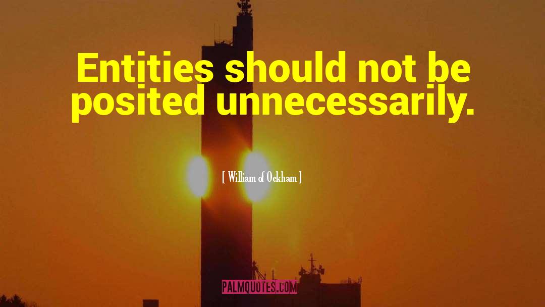 William Of Ockham Quotes: Entities should not be posited