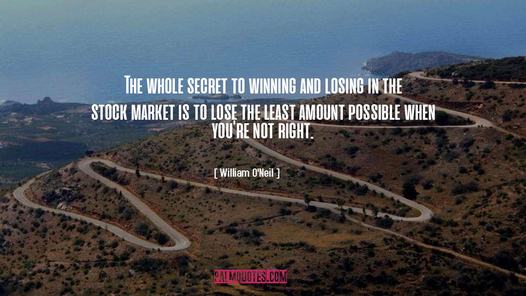 William O'Neil Quotes: The whole secret to winning