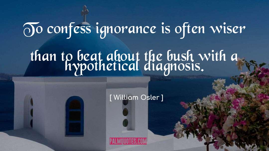 William Osler Quotes: To confess ignorance is often