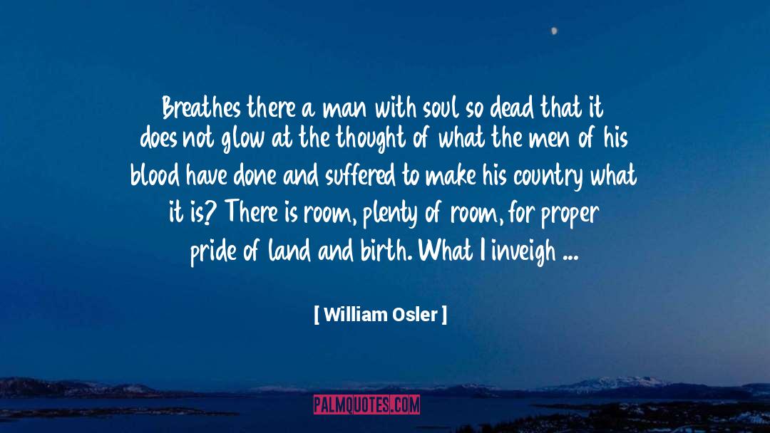 William Osler Quotes: Breathes there a man with