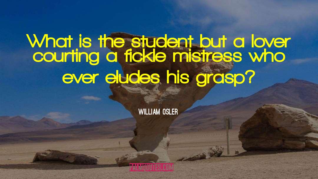 William Osler Quotes: What is the student but