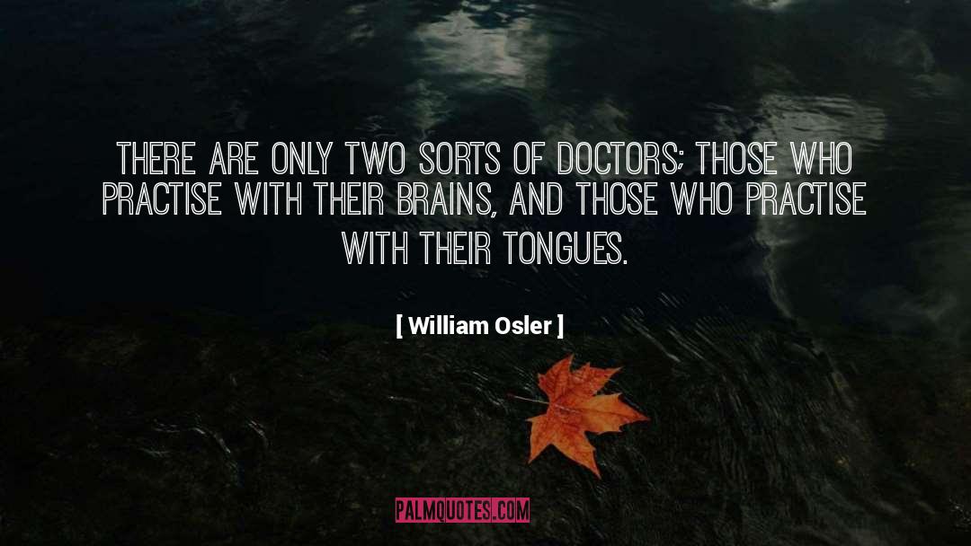 William Osler Quotes: There are only two sorts