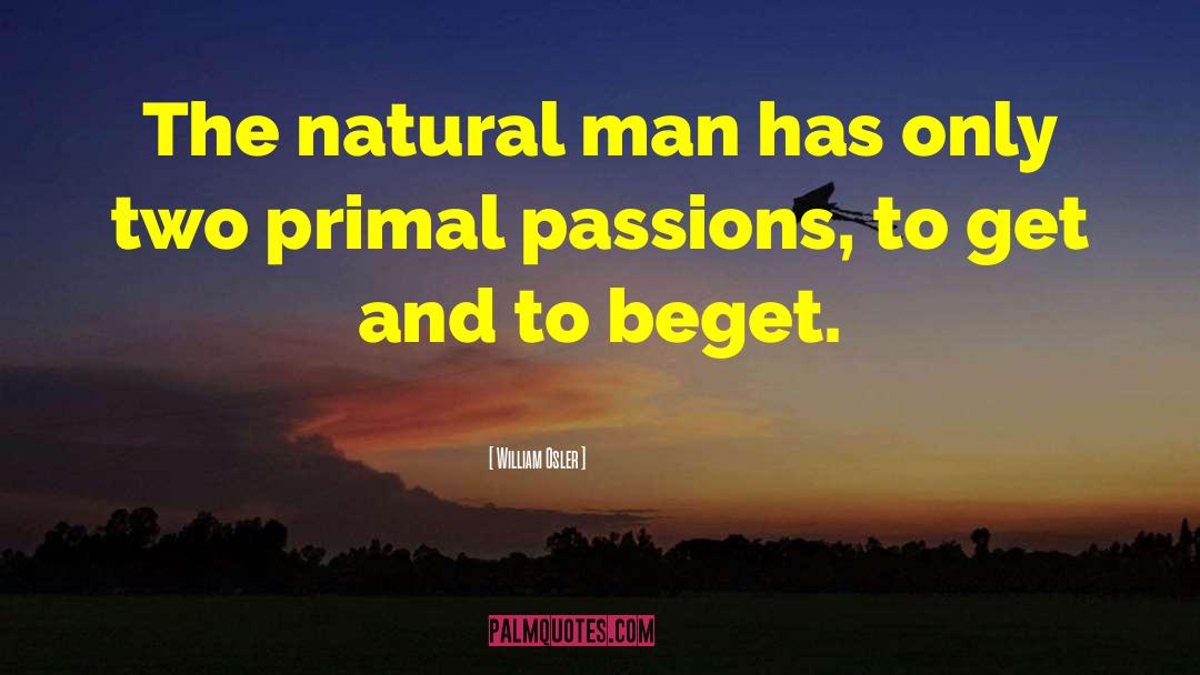 William Osler Quotes: The natural man has only