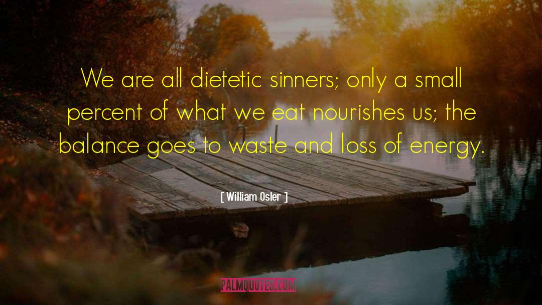 William Osler Quotes: We are all dietetic sinners;