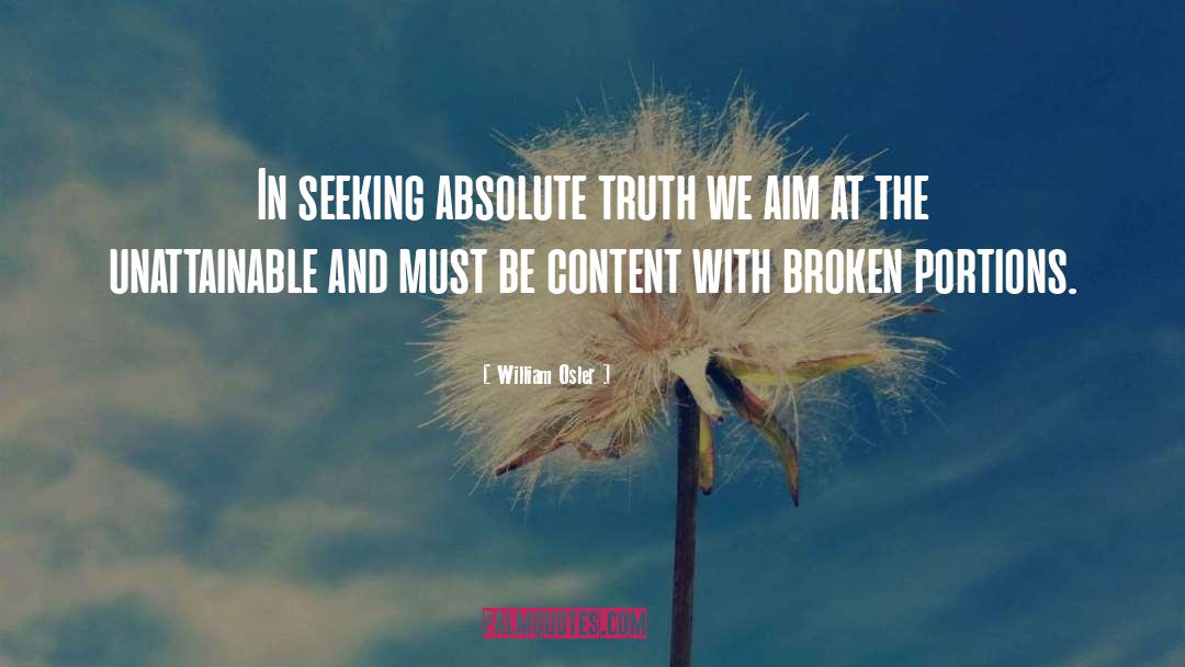 William Osler Quotes: In seeking absolute truth we
