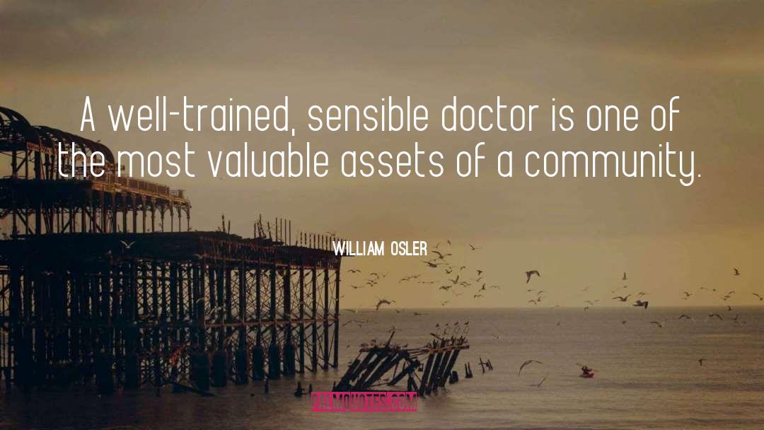 William Osler Quotes: A well-trained, sensible doctor is