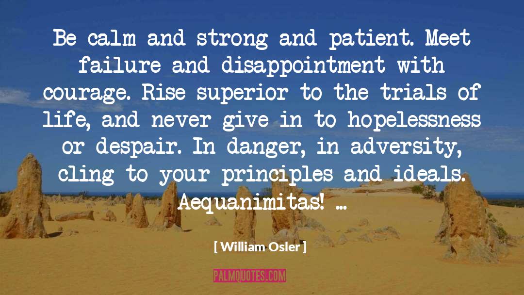 William Osler Quotes: Be calm and strong and