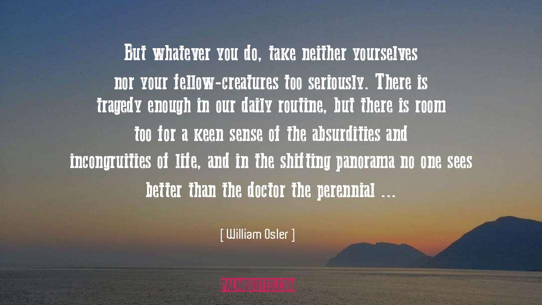 William Osler Quotes: But whatever you do, take