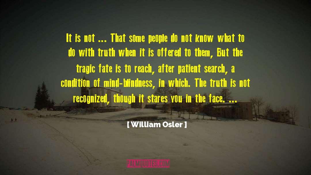 William Osler Quotes: It is not ... That