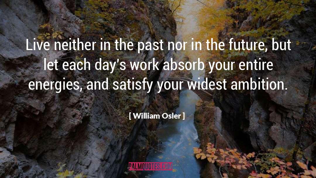 William Osler Quotes: Live neither in the past