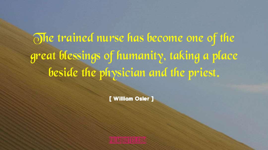 William Osler Quotes: The trained nurse has become