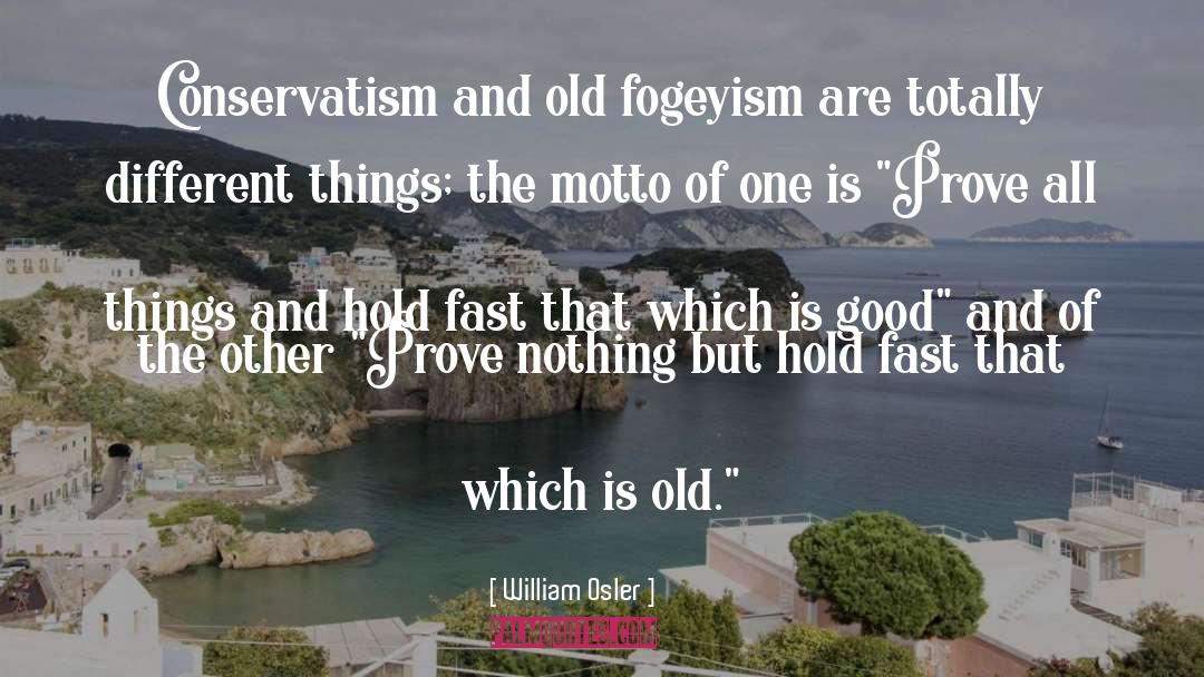 William Osler Quotes: Conservatism and old fogeyism are