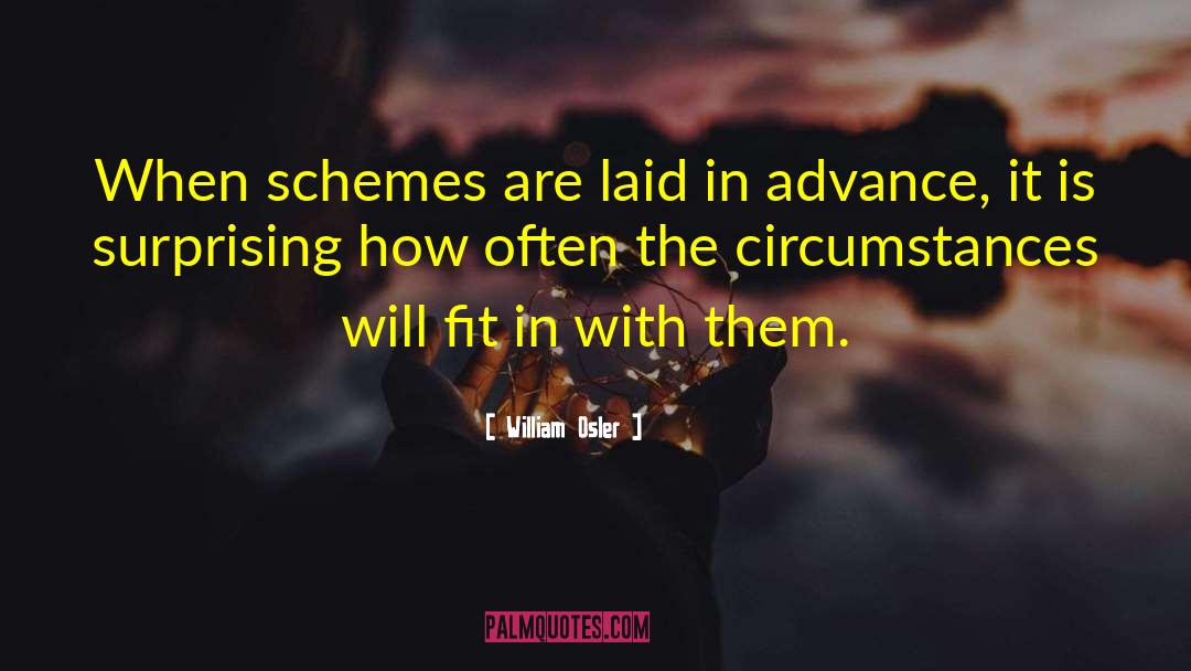 William Osler Quotes: When schemes are laid in