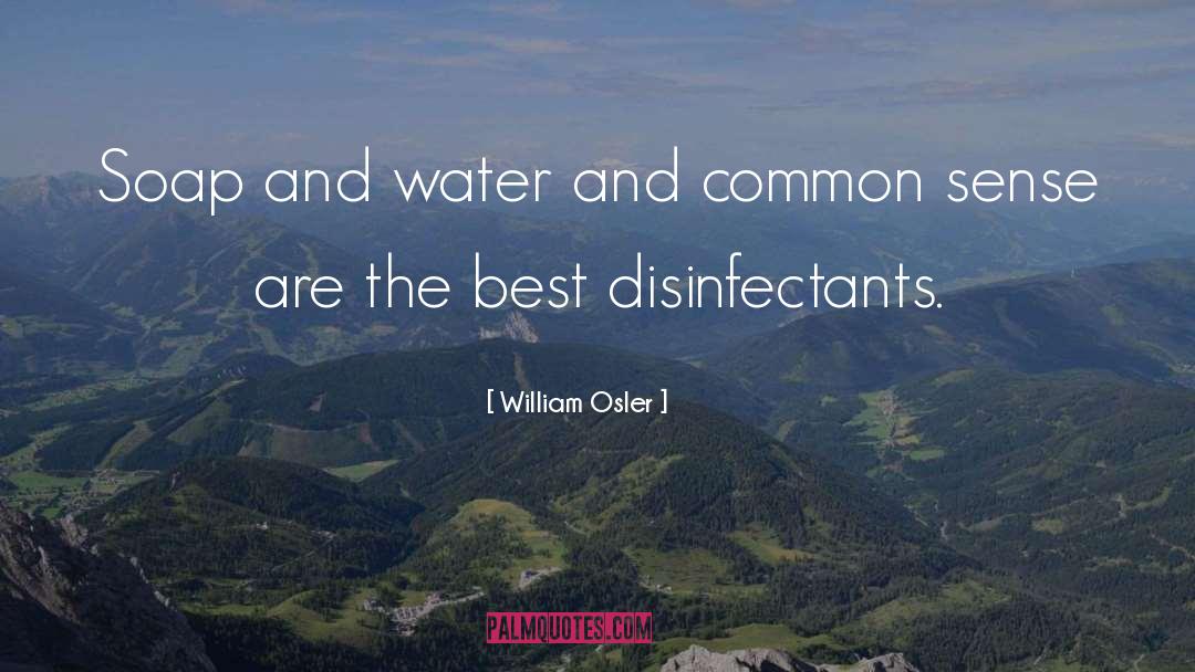 William Osler Quotes: Soap and water and common