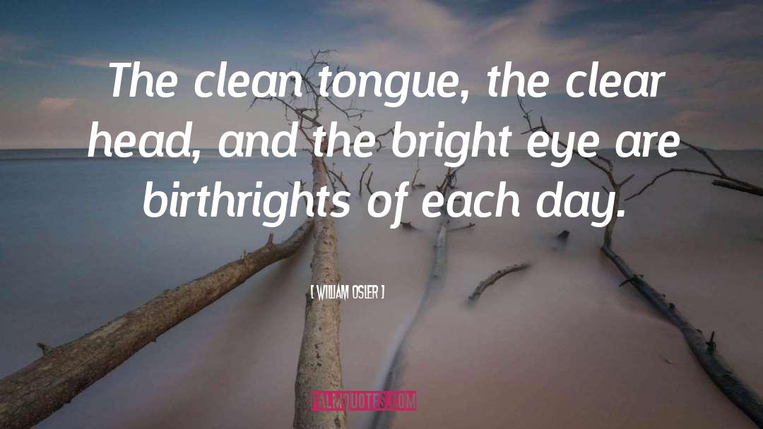 William Osler Quotes: The clean tongue, the clear