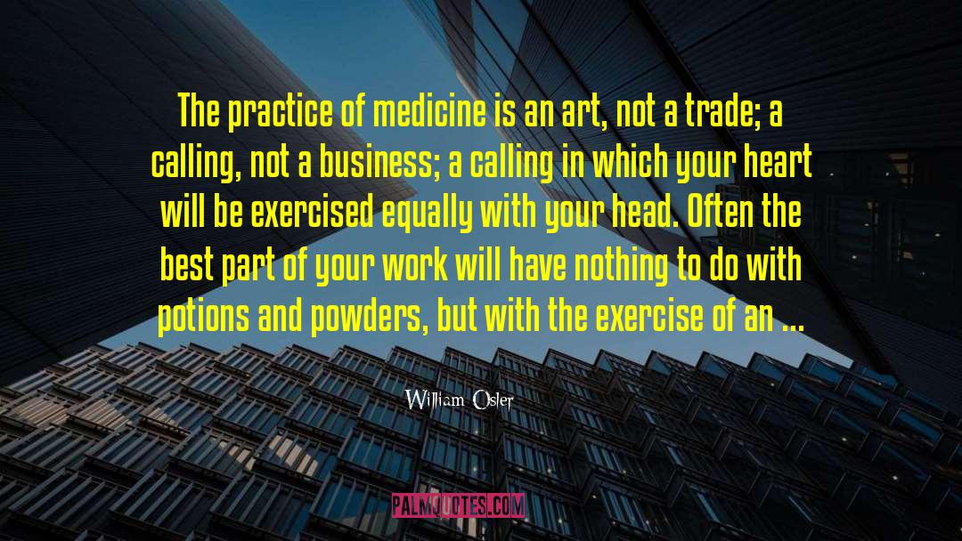 William Osler Quotes: The practice of medicine is