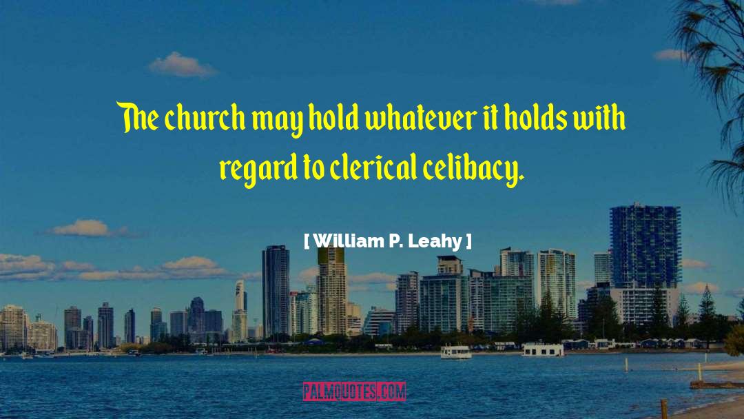 William P. Leahy Quotes: The church may hold whatever