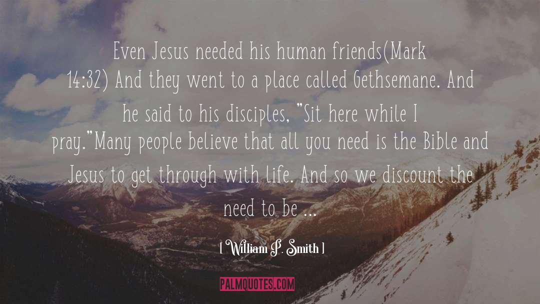 William P. Smith Quotes: Even Jesus needed his human