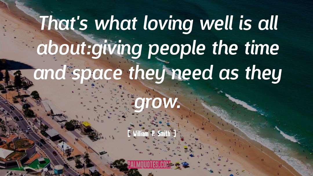 William P. Smith Quotes: That's what loving well is