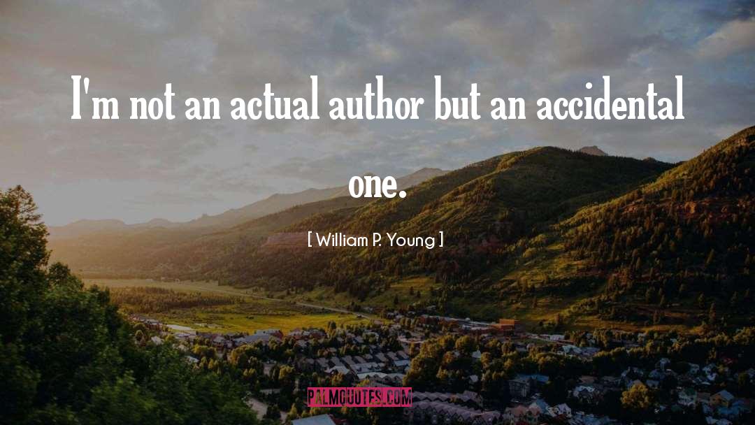 William P. Young Quotes: I'm not an actual author